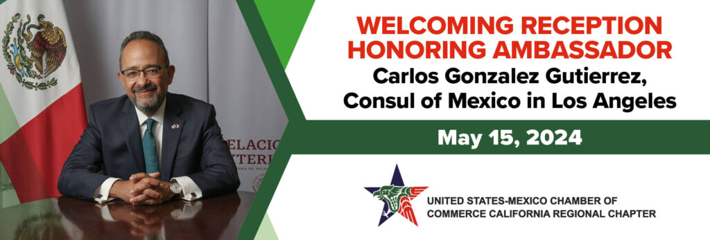 Welcoming Reception honoring Ambassador Carlos Gonzalez Gutierrez, Consul of Mexico in Los Angeles (May 15)