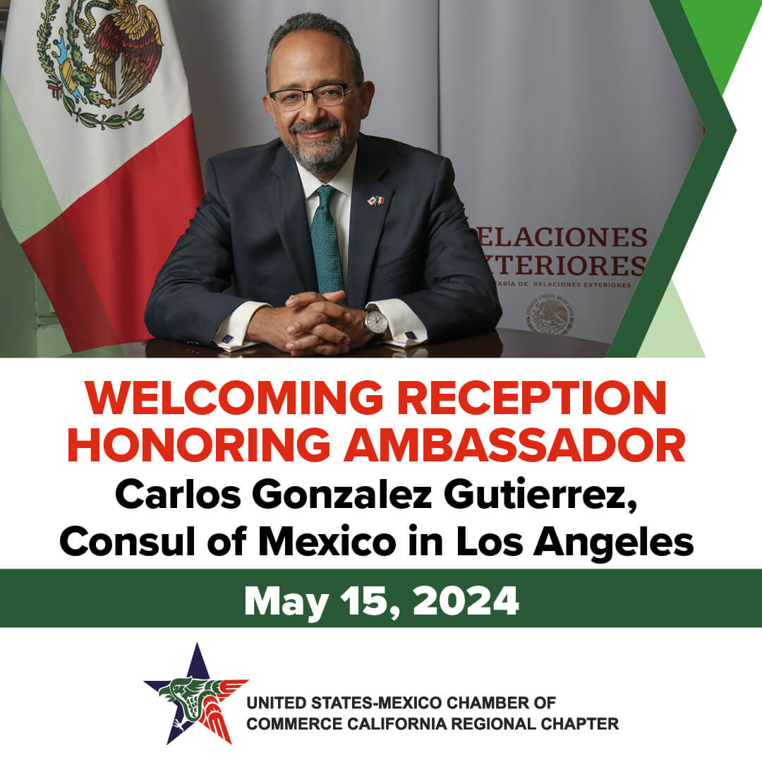 Welcoming Reception honoring Ambassador Carlos Gonzalez Gutierrez, Consul of Mexico in Los Angeles (May 15)